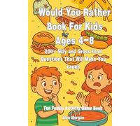 Would You Rather Book For Kids Ages 4-8: 200+ Silly and Gross Food Questions That Will Make You Laugh - Fun Family Activity Game Book
