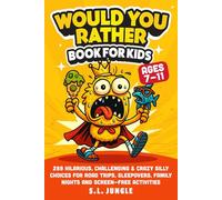 Would You Rather Book for Kids Ages 7-11: 288 Hilarious, Challenging & Crazy Silly Choices for Road Trips, Sleepovers, Family Nights and Screen-Free Activities (Family Laugh-Out-Loud Games)