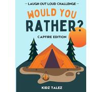 Would You Rather Book For Kids ages 7-13 - Campfire Edition - Laugh Out Loud Challenge with Over 100 questions: Fun conversations around the campfire. ... any camping and road trip year-round.