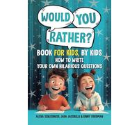 Would You Rather Book for Kids, by Kids: How to Write Your Own Hilarious Questions (Would You Rather and More Fun For Kids, By Kids)