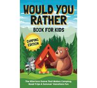 Would You Rather Book for Kids: Camping Edition: The Hilarious Game That Makes Camping, Road Trips & Summer Vacations Fun