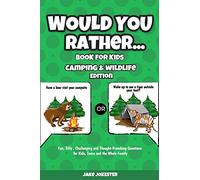 Would You Rather Book for Kids: Camping & Wildlife Edition - Fun, Silly, Challenging and Thought-Provoking Questions for Kids, Teens and the Whole Family