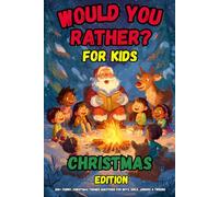 Would You Rather Book for Kids - Christmas Edition: 200+ Funny, Themed Questions for Boys, Girls, Juniors, and Tweens (Would You Rather Ultimate Book Collection for Every Occasion)
