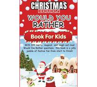 Would You Rather Book for Kids Christmas Edition 300 Hilarious, Silly, and Festive Questions for Ages 4-11 (Perfect Stocking Filler & Holiday Game for the Whole Family) (Would You Rather Book Series)