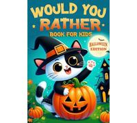 Would you Rather Book For Kids : Halloween Edition: Featuring 200+ Funny and Spooky Would You Rather Questions for Halloween - Perfect for Trick-or-Treat Parties, Classrooms, and Family Fun!