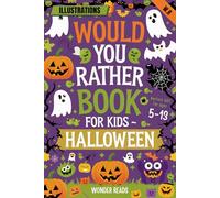 WOULD YOU RATHER BOOK FOR KIDS- HALLOWEEN: Spooky and Silly Questions with Illustrations and Fun Interactive Sections-The Perfect Gift for Ages 5-13, ... Parties, and Trick-or-Treat Adventures