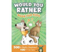 Would you Rather Book for Kids: Hilarious Family Friendly Question Game Book. Illustrated and Packed with Silly Challenging Would you rather Questions