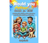 Would You Rather...? Book for Kids: Hilarious, Silly, Weird, and Creepy Questions to Get Your Family Talking and Laughing