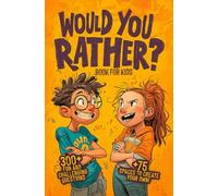 Would You Rather Book for Kids: Over 300 Hilarious and Thought-Provoking Questions for Kids Ages 7-13 • Ideal Gift for Birthdays, Sleepovers, and Long Rides
