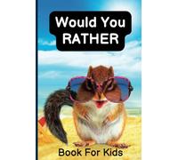 Would You Rather Book For Kids: Road Trip Activities for Kids, Travel Games for Kids in Car, Airplane, Over 400 Funny Questions to Answer For All The Family