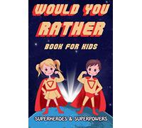 Would You Rather Book For Kids Superheroes & Superpowers: Family Activity Book, 200 Fun and Challenging Scenarios, Conversation Starter Questions Game Book (Funny Trivia Books)