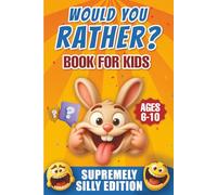 Would You Rather? Book for kids: Supremely silly edition ages 6-10