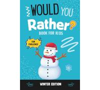 Would You Rather? Book for Kids Winter Edition: A Fun-Filled Winter Adventure of Wacky Questions (Funny Activity Kids Books)