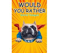 Would You Rather Book for Teenagers: Hilarious Questions, Silly Scenarios, Quizzes and Funny Jokes for Teens: 1 (Activity Book for Teens)