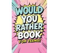 Would You Rather Book for Teens: Fun Questions for Kids - A Party Game with Silly Scenarios and Thought-Provoking, Challenging Choices the Whole Family Will Love