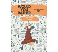 Would You Rather Book Harry Love: An Unofficial Hilarious and Interactive Question and Win the Game of Wits Book, HP Game Book Filled with Over 120 ... Teens, and Adults (Harry Fan Love! Cover)