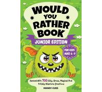 Would You Rather Book Junior Edition For Kids Ages 6-9: Packed With 300 Silly, Gross, Magical And Totally Hilarious Questions