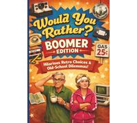 Would You Rather? Boomer Edition: Funny, Nostalgic, Retro Questions for Baby Boomers - A Hilarious Gift for Parents and Grandparents (Car Ride Books)