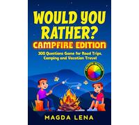 Would You Rather? Campfire Edition 300 Questions Game for Road Trips, Camping and Vacation Travel: Colorful, Interactive & Family Friendly, for Boys ... 6-12 (Would You Rather? - Books for Kids)