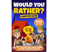 Would You Rather? Campfire Game: 200+ Fun Questions, Dares & Games for Families, Scouts, Camping Trips & Screen-Free Fun, Ages 8-12
