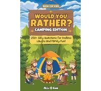 Would You Rather? Camping Edition: 250+ Silly Questions For Endless Laughs And Family Fun!