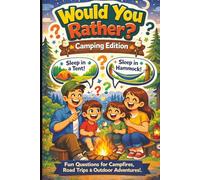 Would You Rather? Camping Edition: A Camping-Themed Interactive & Family Friendly Question Game for Boys, Girls, Kids, Tweens & Teens