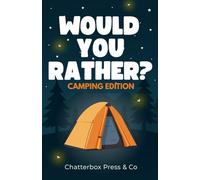 Would You Rather? Camping Edition: A Silly and Hilarious Camping-Themed Question Game Book for Kids Ages 5-12 | Perfect for Road Trips, Campfires, and Outdoor Adventures