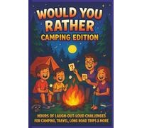 Would You Rather Camping Edition: Over 500 Silly and Challenging Questions About Camping, Bigfoot, Wildlife, Bugs, Hiking, Campfires, Capture the ... Bottle Rockets, and Rock-Climbing Fun