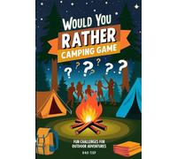 Would You Rather Camping Game: Fun Challenges for Outdoor Adventures: The Ultimate Game Book for Campfires, Adventures, and Laughter