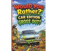 Would You Rather? Car Edition Gross Out!: Fun, Silly, and Gross Questions for Long Car Rides, Road Trips, and Family Travel