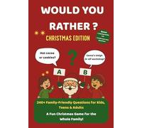 Would you Rather? Christmas Edition - A Family Game Book Full of Funny Holiday Questions: 240+ Funny and Family-Friendly Holiday Questions for Kids, ... for Parties, Family Nights, and Holiday Fun!
