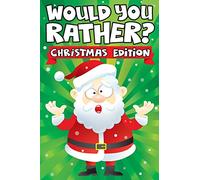 Would you Rather? Christmas Edition: A Fun Family Activity Book for Boys and Girls Ages 6, 7, 8, 9, 10, 11, and 12 Years Old - Stocking Stuffers for ... Christmas Gifts (Stocking Stuffer Ideas)