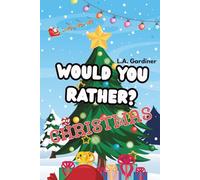 Would You Rather? Christmas Edition Kids and Family Fun: Fun Family Game Book for Kids with Easy to Read Print about Santa, Cookies, Reindeer and More ... (GiggleQuest: The Would You Rather Series)