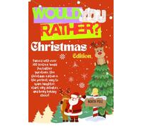 Would you rather Christmas Edition: Packed With Over 300 Festive Would You Rather Questions |This Christmas Edition Is The Perfect Way To Spark Laughter, Start Silly Debates And Bring Holiday Cheer!
