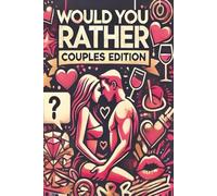 Would You Rather? Couples Edition: 200 creative, unexpected, and sometimes hilarious dilemmas designed to reveal hidden thoughts, challenge assumptions, and deepen emotional connection.