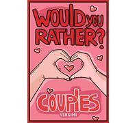 Would You Rather Couples Version: Would You Rather Questions for Couples Edition