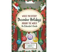 Would You Rather? December Around the World- An Educators Guide: 170+ pages of Questions, Creativity, & Connection! || Critical Thinking ... More! (Would You Rather for Educators Series)