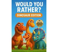Would You Rather? Dinosaur Edition: 220+ Prehistoric Would You Rather Questions for Tweens and Young Teens (Ages 10-14) (Would You Rather? Series)