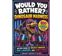 Would You Rather? Dinosaur Madness: 200 Totally Roarsome Questions for Kids
