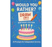 Would You Rather? Draw It! Birthday Edition: 25 Prompts For Individual Activity