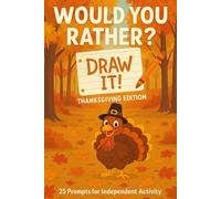 Would You Rather? Draw It! Thanksgiving Edition: 25 Prompts For Independent Activity