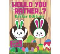 Would You Rather Easter Edition: Fun Game Book for Kids with Answers and Questions | Amusing Dilemmas For Boys And Girls| Funny Cool & Crazy Quiz | Challenging Choices for Gift