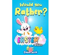 would you rather?- easter edition :game book of silly scenarios challenging choices,and hilarious easter basket stuffers gift for kids;try not to ... kids adults, teens, boys, and family at all