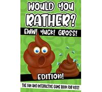 Would You Rather? Eww! Yuck! Gross! Edition!: The Fun And Interactive Game Book For Kids!
