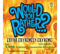 Would You Rather...? Extra Extremely Extreme Edition: More than 1,200 Positively Preposterous Questions to Ponder