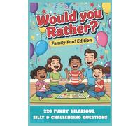Would You Rather? Family Edition: 220 Hilarious, Silly & Challenging Questions for Game Night Laughs: The Ultimate Activity Book for Kids, Teens & ... for Travel, Sleepovers, and Family Fun