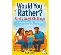 Would You Rather? Family Laugh Challenge: 200 Side-Splitting Questions for All Ages - Hilarious Family Fun for Game Nights, Road Trips & Holidays