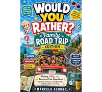 Would You Rather? Family Road Trip Edition: Funny, Silly, and Screen-Free Questions for Kids, Parents, Grandparents, and the Whole Family