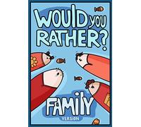 Would You Rather? Family Version: Would You Rather Questions | Family Activities Edition (Would You Rather For Kids)