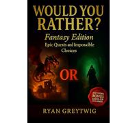 Would You Rather? Fantasy Edition: Epic Quests and Impossible Choices: 300 Imaginative Questions for Kids, Teens, and Adults Who Love Dragons, Magic, and Heroic Quests
